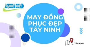 TÂY NINH MAY ĐỒNG PHỤC ĐẸP Ở ĐÂU